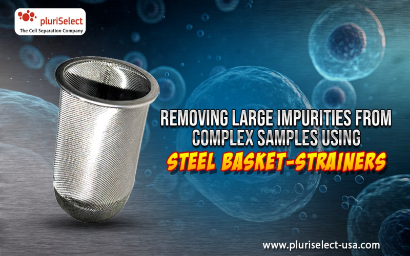 Removing Large Impurities from Complex Samples Using Steel Basket-Strainers
